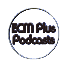 ECM Plus' Podcasts